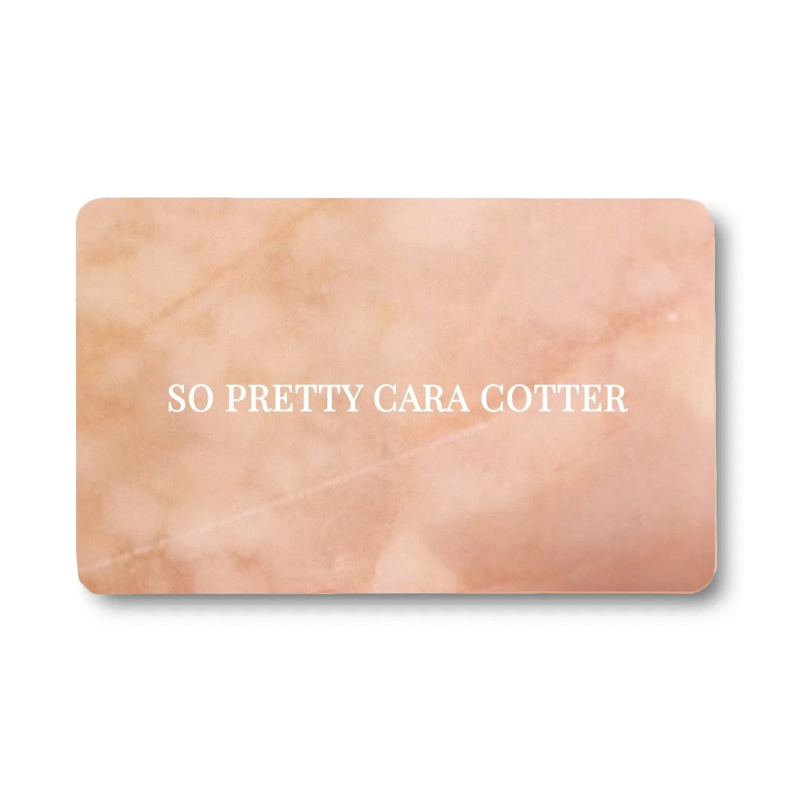 E-Gift Card Sent By Email - SO PRETTY CARA COTTER