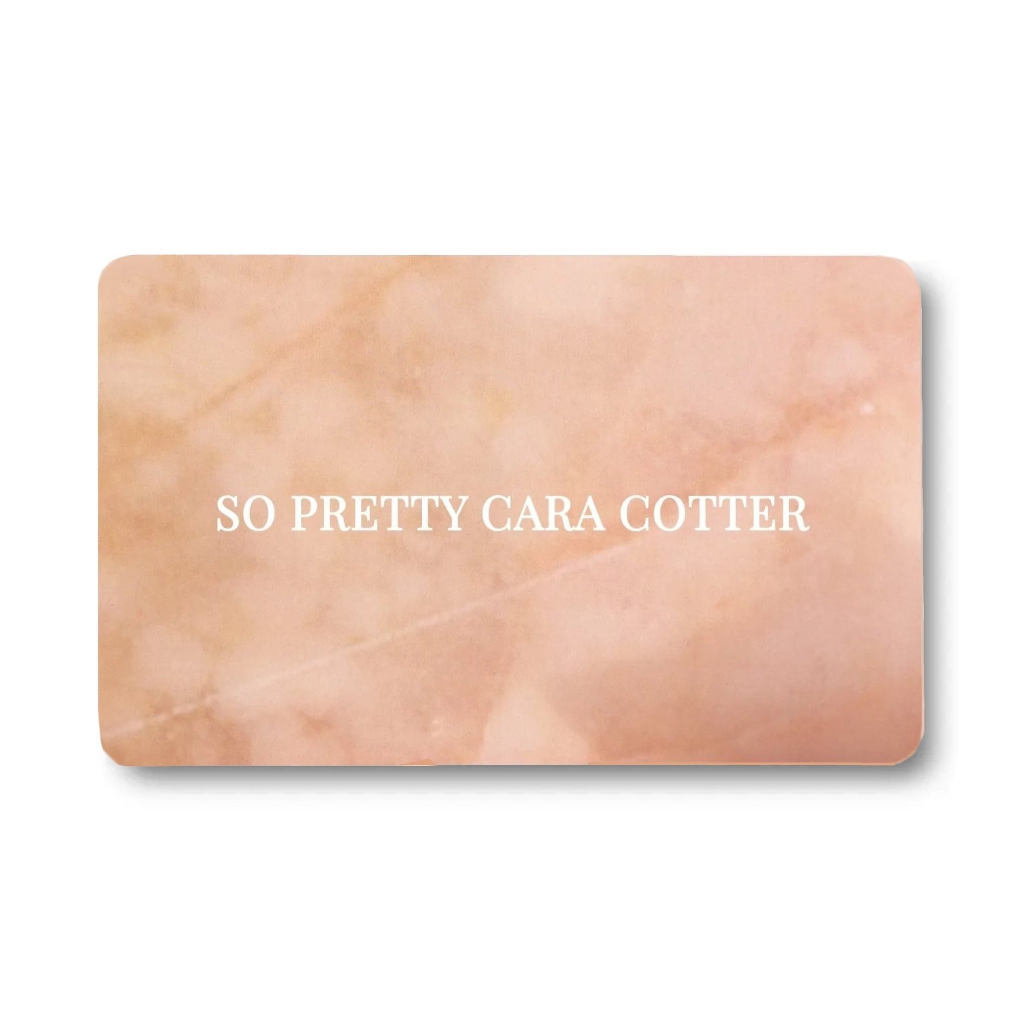 E-Gift Card Sent By Email - SO PRETTY CARA COTTER